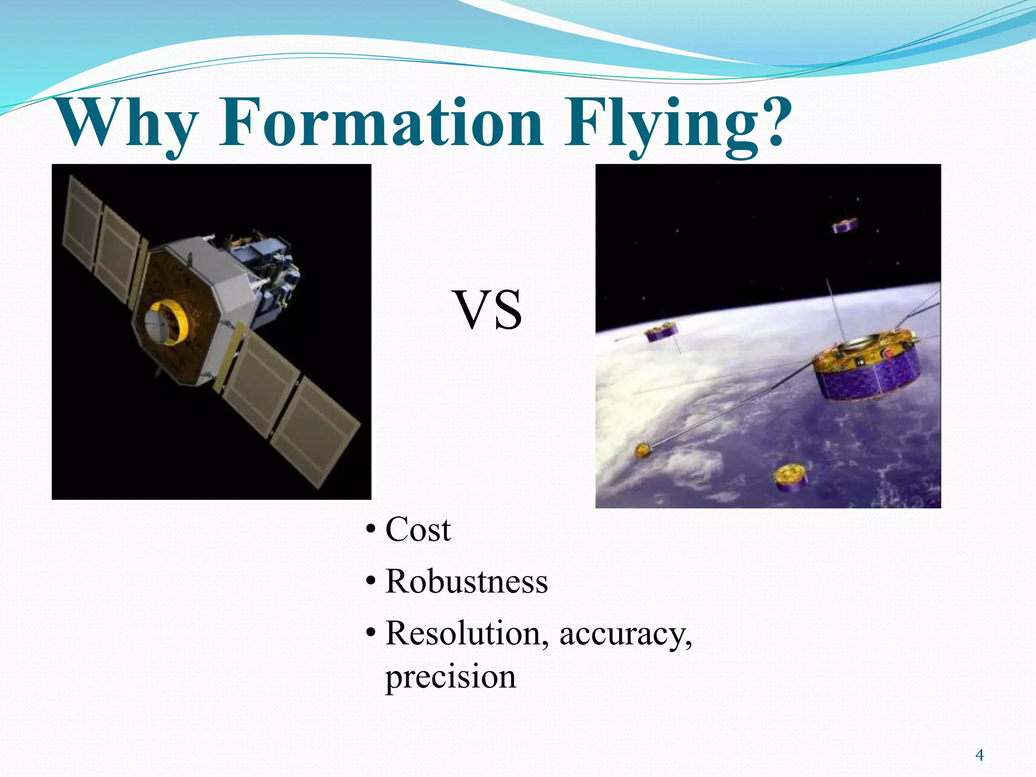 Why Formation Flying?
4
• Cost
• Robustness
• Resolution, accuracy,
precision
VS
 