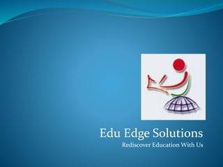 Edu Edge Solutions
Rediscover Education With Us
 