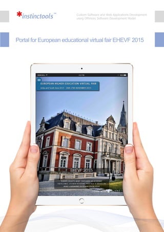 Custom Software and Web Applications Development
using Offshore Software Development Model
Portal for European educational virtual fair EHEVF 2015
 