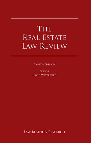 The Real Estate Law Review
The
Real Estate
Law Review
Law Business Research
Fourth Edition
Editor
David Waterfield
 