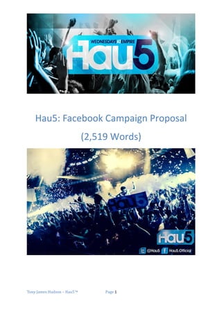 Hau5: Facebook Campaign Proposal
(2,519 Words)
Tony James Hudson – Hau5™ Page 1
 