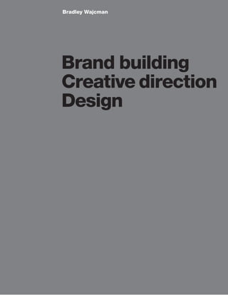 Bradley Wajcman
Brand building
Creative direction
Design
 