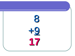 8 + 9 17 