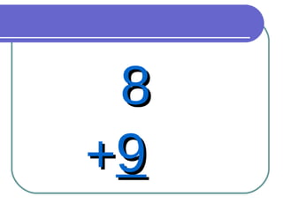 8 + 9 