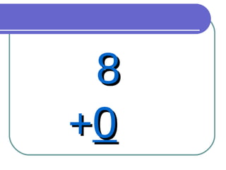 8 + 0 