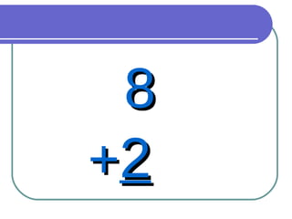 8 + 2 
