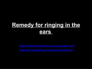 Remedy for ringing in the
         ears

  http://tinnitusmiracle.reviewscam.net/
  http://privateblog.org/tinnitusmiracle
 