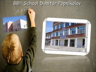 88 th  School Dimitar Popnikolov 
