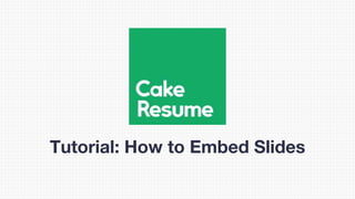 Tutorial: How to Embed Slides
 