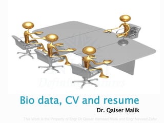 Bio data, CV and resume
Dr. Qaiser Malik
This Work is the Property of Engr Dr Qaiser Hameed Malik and Engr Naveed Zafar
 