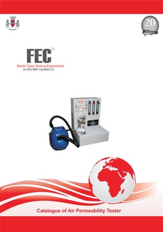 Catalogue of Air Permeability Tester
FEC
R
World Class Testing Equipments
An ISO 9001 Certified Co.
 