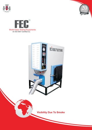 FEC
R
World Class Testing Equipments
An ISO 9001 Certified Co.
Visibility Due To Smoke
 