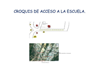 CROQUIS DE ACCESO A LA ESCUELA.
 