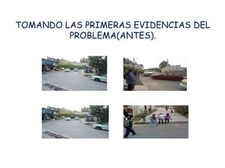 TOMANDO LAS PRIMERAS EVIDENCIAS DEL
         PROBLEMA(ANTES).
 