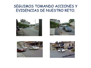 SEGUIMOS TOMANDO ACCIONES Y
 EVIDENCIAS DE NUESTRO RETO.
 