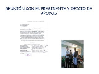 REUNIÓN CON EL PRESIDENTE Y OFICIO DE
               APOYOS
 
