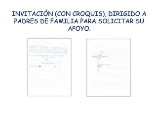 INVITACIÓN (CON CROQUIS), DIRIGIDO A
 PADRES DE FAMILIA PARA SOLICITAR SU
               APOYO.
 