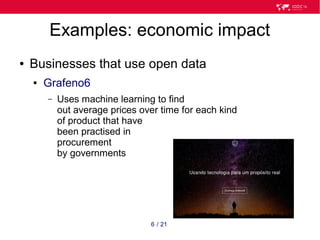 216 /
Examples: economic impact
● Businesses that use open data
● Grafeno6
– Uses machine learning to find
out average pri...