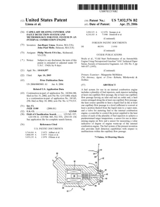 c12) United States Patent
Linna et al.
(54) CAPILLARY HEATING CONTROL AND
FAULT DETECTION SYSTEM AND
METHODOLOGY FOR FUEL SYSTEM IN AN
INTERNAL COMBUSTION ENGINE
(75) Inventors: Jan-Roger Linna, Boston, MA (US);
John Paul Mello, Belmont, MA (US)
(73) Assignee: Philip Morris USA Inc., Riclnnond,
VA (US)
( *) Notice: Subject to any disclaimer, the term of this
patent is extended or adjusted under 35
U.S.C. 154(b) by 0 days.
(21) Appl. No.: 10/410,957
(22) Filed: Apr. 10, 2003
(65) Prior Publication Data
US 2004/0003801 Al Jan. 8, 2004
Related U.S. Application Data
(63) Continuation-in-part of application No. 10/284,180,
filed on Oct. 31, 2002, now Pat. No. 6,913,004, which
is a continuation-in-part of application No. 10/143,
250, filed on May 10, 2002, now Pat. No. 6,779,513.
(51) Int. Cl.
F02B 33100 (2006.01)
(52) U.S. Cl. ...................................................... 123/549
(58) Field of Classification Search ........ 123/543-557,
(56)
123/198 D; 219/504-505, 552-553; 239/135-136
See application file for complete search history.
References Cited
U.S. PATENT DOCUMENTS
3,716,416 A
3,868,939 A
3,933,135 A
211973 Adlhart et a!.
3/1975 Friese et al.
111976 Zillman et al.
111111 1111111111111111111111111111111111111111111111111111111111111
DE
US007032576B2
(10) Patent No.: US 7,032,576 B2
Apr. 25, 2006(45) Date of Patent:
3,999,525 A
4,210,103 A
12/1976 Stumpp et al.
7/1980 Dimitroff eta!.
(Continued)
FOREIGN PATENT DOCUMENTS
482591 2/1930
(Continued)
OTHER PUBLICATIONS
Boyle et a!., "Cold Start Performance of an Automobile
Engine Using Prevaporized Gasoline" SAE Technical Paper
Series, Society ofAutomotive Engineers. vol. 102, No.3, pp
949-957 (1993).
(Continued)
Primary Examiner-Marguerite McMahon
(74) Attorney, Agent, or Firm-Roberts, Mlotkowski &
Hobbes
(57) ABSTRACT
A fuel system for use in an internal combustion engine
includes a plurality offuel injectors, each injector including
at least one capillary flow passage, the at least one capillary
flow passage having an inlet end and an outlet end, a heat
source arranged along the at least one capillary flow passage,
the heat source operable to heat a liquid fuel in the at least
one capillary flow passage to a level sufficient to convert at
least a portion thereof from the liquid state to a vapor state,
and a valve for metering fuel to the internal combustion
engine, a controller to control the power supplied to the heat
source of each of the plurality of fuel injectors to achieve a
predetermined target temperature, a sensor for use in deter-
mining engine air flow and a sensor for measuring a value
indicative of degree of engine warm-up of the internal
combustion engine. The fuel system ofthe present invention
also provides fault detection capabilities with respect to
malfunctions within the capillary flow passage.
7 Claims, 14 Drawing Sheets
 