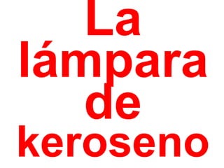 La lámpara de  keroseno 