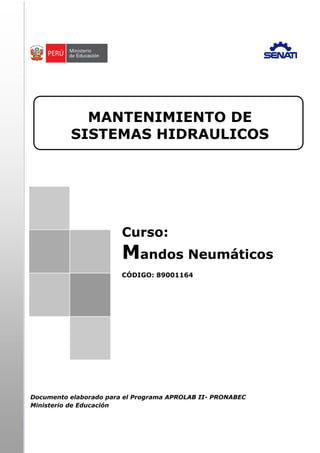   MANTENIMIENTO DE
SISTEMAS HIDRAULICOS
Curso:
Mandos Neumáticos
CÓDIGO: 89001164
Documento elaborado para el Programa APROLAB II- PRONABEC
Ministerio de Educación
 