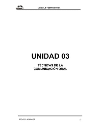LENGUAJE Y COMUNICACIÓN
77ESTUDIOS GENERALES
UNIDAD 03
TÉCNICAS DE LA
COMUNICACIÓN ORAL
 
