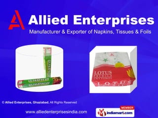 Manufacturer & Exporter of Napkins, Tissues & Foils




© Allied Enterprises, Ghaziabad, All Rights Reserved


                www.alliedenterprisesindia.com
 
