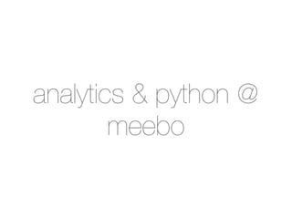 analytics & python @
        meebo
 