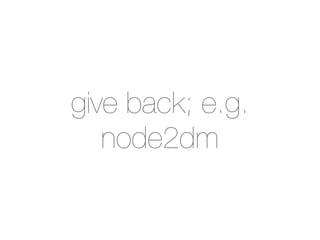 give back; e.g.
   node2dm
 