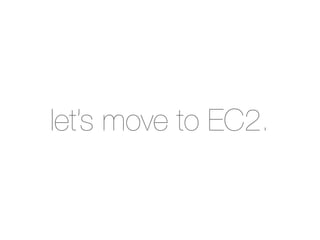 let’s move to EC2.
 