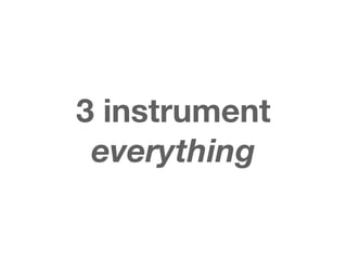 3 instrument
 everything
 