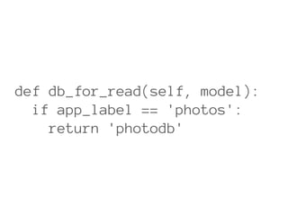def db_for_read(self, model):
  if app_label == 'photos':
    return 'photodb'
 