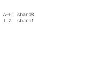 A-H: shard0
I-Z: shard1
 