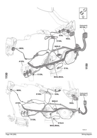 T3065127
Page 146 (268) Wiring diagram
1150
1150
(Instrument)
XC104_1
E129L
M09L
E16L
(Instrument)
XC104_1
E109L
B60LD
S36L
R02L
M45L/M44L
A165L
X1 X2 X3
E16LS
M45L/M44L
E129L
M09L
B60LD
A165L
X1 X2 X3
R02L
S36LE109L
 