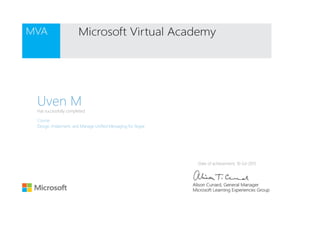 Uven MHas successfully completed:
Course
Design, Implement, and Manage Unified Messaging for Skype
Date of achievement: 16-Jul-2015
 