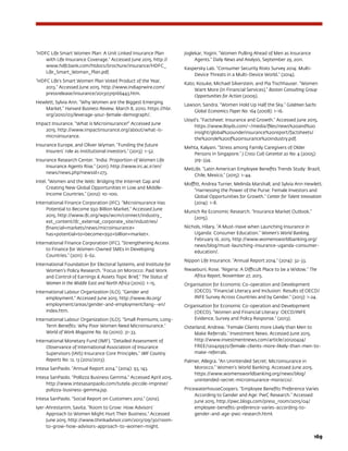 169
“HDFC Life Smart Women Plan: A Unit Linked Insurance Plan
with Life Insurance Coverage.” Accessed June 2015. http://
www.hdfcbank.com/htdocs/brochure/insurance/HDFC_
Life_Smart_Woman_Plan.pdf.
“HDFC Life’s Smart Women Plan Voted Product of the Year,
2013.” Accessed June 2015. http://www.indiaprwire.com/
pressrelease/insurance/20130319166443.htm.
Hewlett, Sylvia Ann. “Why Women are the Biggest Emerging
Market.” Harvard Business Review, March 8, 2010. https://hbr.
org/2010/03/leverage-your-female-demograph/.
Impact Insurance. “What is Microinsurance?” Accessed June
2015. http://www.impactinsurance.org/about/what-is-
microinsurance.
Insurance Europe, and Oliver Wyman. “Funding the future
Insurers’ role as institutional investors.” (2013): 1-52.
Insurance Research Center. “India: Proportion of Women Life
Insurance Agents Rise.” (2011). http://www.irc.ac.ir/en/
news/news.php?newsid=273.
Intel. “Women and the Web: Bridging the Internet Gap and
Creating New Global Opportunities in Low and Middle-
Income Countries.” (2012): 10-100.
International Finance Corporation (IFC). “Microinsurance Has
Potential to Become $50 Billion Market.” Accessed June
2015. http://www.ifc.org/wps/wcm/connect/industry_
ext_content/ifc_external_corporate_site/industries/
financial+markets/news/microinsurance+
has+potential+to+become+$50+billion+market+.
International Finance Corporation (IFC). “Strengthening Access
to Finance for Women-Owned SMEs in Developing
Countries.” (2011): 6-62.
International Foundation for Electoral Systems, and Institute for
Women’s Policy Research. “Focus on Morocco: Paid Work
and Control of Earnings  Assets Topic Brief,” The Status of
Women in the Middle East and North Africa (2010): 1-15.
International Labour Organization (ILO). “Gender and
employment.” Accessed June 2015. http://www.ilo.org/
employment/areas/gender-and-employment/lang--en/
index.htm.
International Labour Organization (ILO). “Small Premiums, Long-
Term Benefits: Why Poor Women Need Microinsurance.”
World of Work Magazine No. 69 (2010): 31-33.
International Monetary Fund (IMF). “Detailed Assessment of
Observance of International Association of Insurance
Supervisors (IAIS) Insurance Core Principles.” IMF Country
Reports No. 12, 13 (2012/2013).
Intesa SanPaolo. “Annual Report 2014.” (2014): 93, 143.
Intesa SanPaolo. “Pollizza Business Gemma.” Accessed April 2015.
http://www.intesasanpaolo.com/tutela-piccole-imprese/
polizza-business-gemma.jsp.
Intesa SanPaolo. “Social Report on Customers 2012.” (2012).
Iyer-Ahrestanim, Savita. “Room to Grow: How Advisors’
Approach to Women Might Hurt Their Business.” Accessed
June 2015. http://www.thinkadvisor.com/2013/09/30/room-
to-grow-how-advisors-approach-to-women-might.
Joglekar, Yogini. “Women Pulling Ahead of Men as Insurance
Agents.” Daily News and Analysis, September 29, 2011.
Kaspersky Lab. “Consumer Security Risks Survey 2014: Multi-
Device Threats in a Multi-Device World.” (2014).
Kato, Kosuke, Michael Silverstein, and Pia Tischhauser. “Women
Want More (in Financial Services).” Boston Consulting Group
Opportunities for Action (2009).
Lawson, Sandra. “Women Hold Up Half the Sky.” Goldman Sachs
Global Economics Paper No. 164 (2008): 1-16.
Lloyd’s. “Factsheet: Insurance and Growth.” Accessed June 2015.
https://www.lloyds.com/~/media/files/news%20and%20
insight/global%20underinsurance%20report/factsheets/
the%20role%20of%20insurance%20industry.pdf.
Mehta, Kalyani. “Stress among Family Caregivers of Older
Persons in Singapore.” J Cross Cult Gerontol 20 No. 4 (2005):
319-334.
MetLife. “Latin American Employee Benefits Trends Study: Brazil,
Chile, Mexico.” (2015): 1-44.
Moffitt, Andrea Turner, Melinda Marshall, and Sylvia Ann Hewlett.
“Harnessing the Power of the Purse: Female Investors and
Global Opportunities for Growth.” Center for Talent Innovation
(2014): 1-8.
Munich Re Economic Research. ”Insurance Market Outlook.”
(2015).
Nichols, Hilary. “A Must-Have when Launching Insurance in
Uganda: Consumer Education.” Women’s World Banking,
February 16, 2015. http://www.womensworldbanking.org/
news/blog/must-launching-insurance-uganda-consumer-
education/.
Nippon Life Insurance. “Annual Report 2014.” (2014): 32-33.
Nwaebuni, Rose. “Nigeria: A Difficult Place to be a Widow.” The
Africa Report, November 27, 2013.
Organisation for Economic Co-operation and Development
(OECD). “Financial Literacy and Inclusion: Results of OECD/
INFE Survey Across Countries and by Gender.” (2013): 1-24.
Organisation for Economic Co-operation and Development
(OECD). “Women and Financial Literacy: OECD/INFE
Evidence, Survey and Policy Response.” (2013).
Osterland, Andrew. “Female Clients more Likely than Men to
Make Referrals.” Investment News. Accessed June 2015.
http://www.investmentnews.com/article/20120424/
FREE/120429972/female-clients-more-likely-than-men-to-
make-referrals.
Palmer, Allegra. “An Unintended Secret: Microinsurance in
Morocco.” Women’s World Banking. Accessed June 2015.
https://www.womensworldbanking.org/news/blog/
unintended-secret-microinsurance-morocco/.
PricewaterhouseCoopers. “Employee Benefits Preference Varies
According to Gender and Age: PwC Research.” Accessed
June 2015. http://pwc.blogs.com/press_room/2015/04/
employee-benefits-preference-varies-according-to-
gender-and-age-pwc-research.html.
 