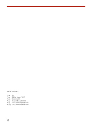 178	
PHOTO CREDITS
Pg 14	 IFC
Pg 43	 Oddvar Paulsen/CGAP
Pg 46	 Bancamía/IFC
Pg 92	 Narayan Debnath/DFID
Pg 95	 Curt Carnemark/World Bank
Pg 105	 Curt Carnemark/World Bank
 