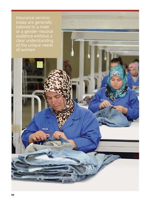 Insurance services
today are generally
tailored to a male
or a gender-neutral
audience without a
clear understanding
of the unique needs
of women
54	
 