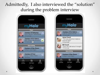 Admittedly, I also interviewed the “solution”
during the problem interview
 