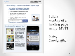 I did a
mockup of a
landing page
as my MVT1
(using
Omnigraffle)
 