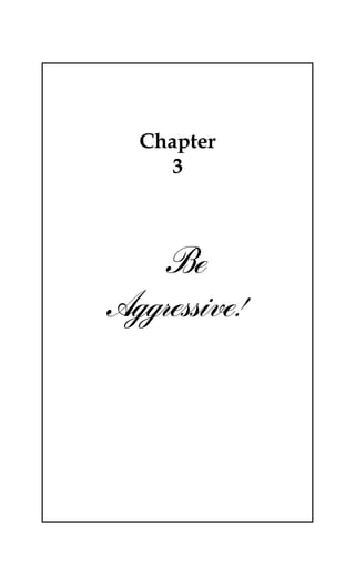 Chapter
3
3 Be
Aggressive!
 