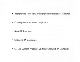 ' Background - IIA New or Changed Professional Standards
o Consequences of Non-Compliance
o New llA Standards
o Cha nged llA Sta nda rds
' ESI lA s Current Practices vs. New lchanged !!A Standards
 