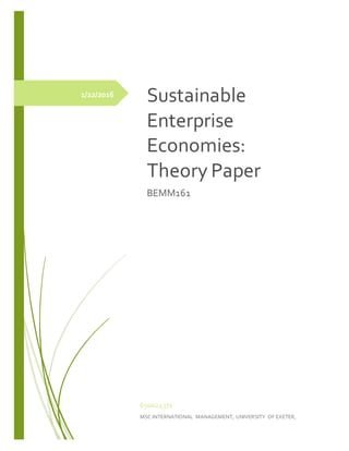 1/22/2016
Sustainable
Enterprise
Economies:
Theory Paper
BEMM161
650024371
MSC INTERNATIONAL MANAGEMENT, UNIVERSITY OF EXETER,
 
