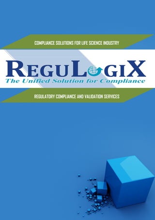 1 | P a g e
REGULATORY COMPLIANCE AND VALIDATION SERVICES
COMPLIANCE SOLUTIONS FOR LIFE SCIENCE INDUSTRY
 