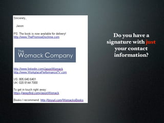 Do you have a
signature with just
   your contact
   information?
 