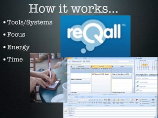How it works...
•Tools/Systems
•Focus
•Energy
•Time
 