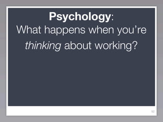 Psychology:
What happens when you’re
 thinking about working?




                           92
 