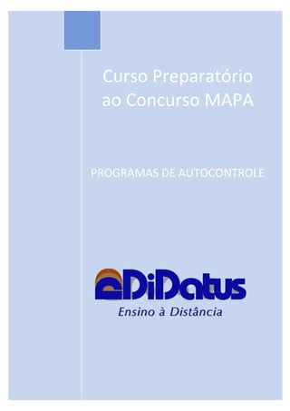  
 
  
Curso Preparatório 
ao Concurso MAPA 
 
 
 
      
 
 
 
PROGRAMAS DE AUTOCONTROLE 
 
 
 
 
 
 
 
 
 
 
 
 
 
 
 
 