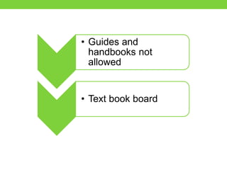 • Guides and
handbooks not
allowed
• Text book board
 