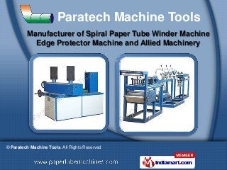 Paratech Machine Tools
         Manufacturer of Spiral Paper Tube Winder Machine
           Edge Protector Machine and Allied Machinery




© Paratech Machine Tools. All Rights Reserved
 